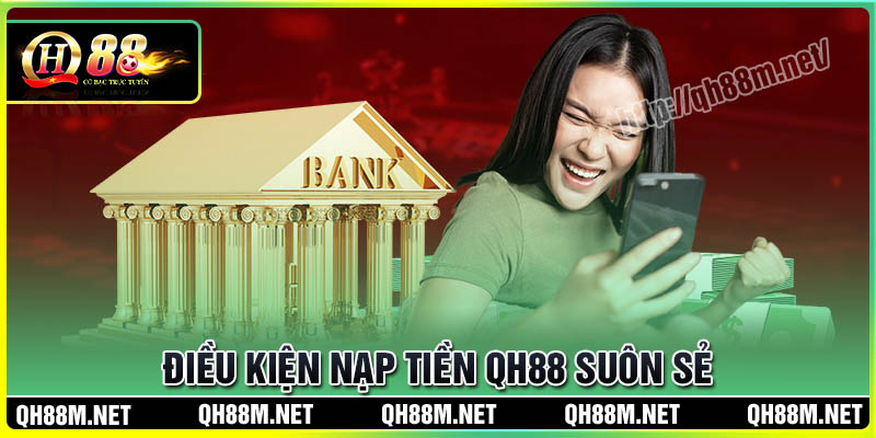 Điều kiện để thực hiện nạp tiền QH88 suôn sẻ