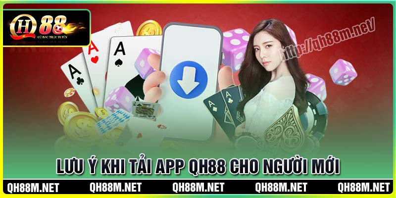 Lưu ý khi tải app QH88 cho người mới