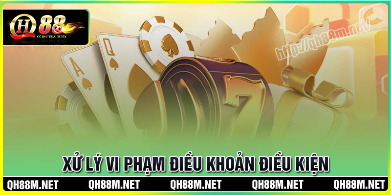 Quy định QH88 xử lý vi phạm điều khoản điều kiện
